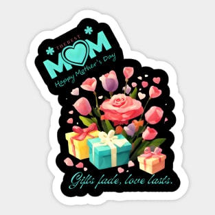 Gifts fade, love lasts. Happy Mother's Day! (Motivational and Inspirational Quote) Sticker